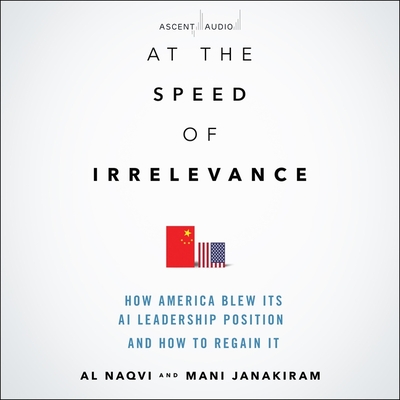 At the Speed of Irrelevance: How America Blew Its AI Leadership Position and How to Regain It, 1st Edition Cover Image