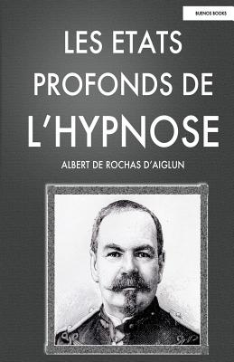 Les Etats Profonds de l'Hypnose By Albert De Rochas D'Aiglun Cover Image