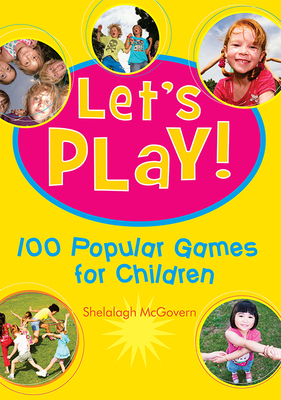 Let's Play: 100 Popular Games for Children By Shelalagh McGovern Cover Image