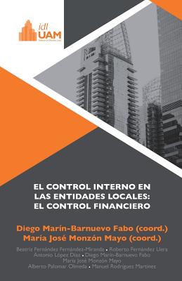 El control interno en las entidades locales: el control financiero By Maria Jose Monzon Mayo, Antonio Lopez Diaz, Roberto Fernandez Llera Cover Image