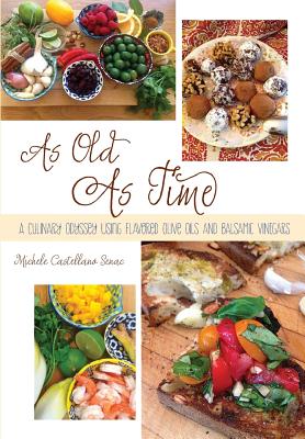 As Old As Time: A Culinary Odyssey Using Flavored Olive Oils and Balsamic Vinegars By Michele Castellano Senac Cover Image