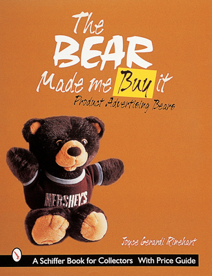 The Bear Made Me Buy It: Product Advertising Bears (Schiffer Book for Collectors and Designers) Cover Image
