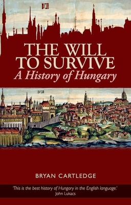 Will to Survive: A History of Hungary By Bryan Cartledge Cover Image