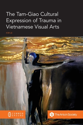 The Tam-Giao Cultural Expression of Trauma in Vietnamese Visual Arts By Kim Le Cover Image