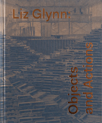 Liz Glynn: Objects and Actions Cover Image