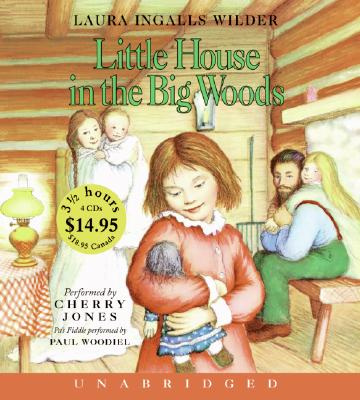 Little House In The Big Woods Unabr CD Low Price By Laura Ingalls Wilder, Cherry Jones (Read by) Cover Image