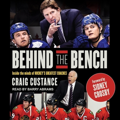 Behind the Bench: Inside the Minds of Hockey's Greatest Coaches By Craig Custance, Sidney Crosby (Foreword by), Sidney Crosby (Contribution by) Cover Image