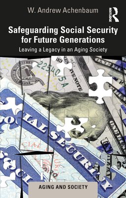 Safeguarding Social Security for Future Generations: Leaving a Legacy in an Aging Society By W. Andrew Achenbaum Cover Image