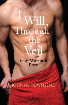 259px x 400px - I Will, Through the Veil: Gay Mormon Porn (Paperback) | McNally Jackson  Books