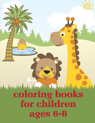 Coloring Books For Children Ages 6-8: picture books for children ages 4-6 Cover Image