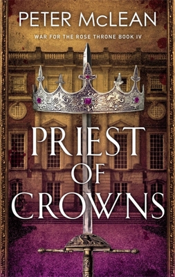 Priest of Crowns (War for the Rose Throne) By Peter McLean Cover Image