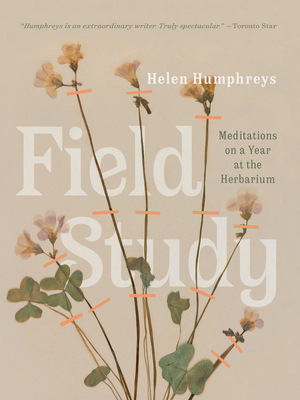 Field Study: Meditations on a Year at the Herbarium By Helen Humphreys Cover Image