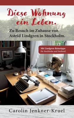 Diese Wohnung ein Leben: Zu Besuch im Zuhause von Astrid Lindgren in Stockholm By Carolin Jenkner-Kruel Cover Image