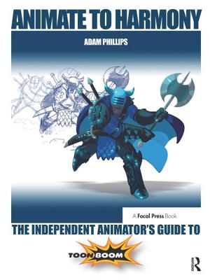 Animate to Harmony: The Independent Animator's Guide to Toon Boom Cover Image