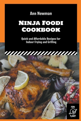 Ninja Foodi Cookbook: Quick and Affordable Recipes for Indoor Frying and  Grilling (Paperback)