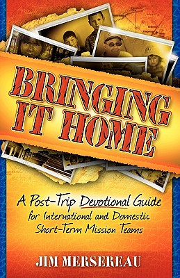 Bringing It Home: A Post-Trip Devotional Guide for International and Domestic Short-Term Mission Teams Cover Image