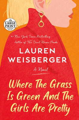 Where the Grass Is Green and the Girls Are Pretty: A Novel By Lauren Weisberger Cover Image
