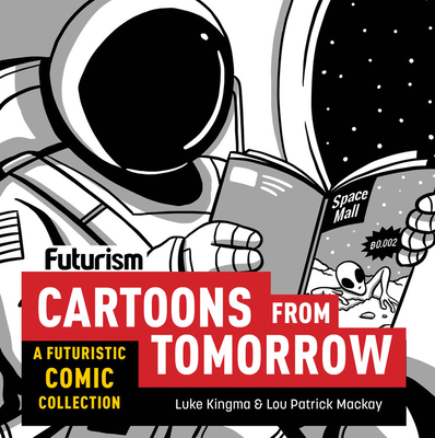 Futurism: Cartoons from Tomorrow: A Futuristic Comic Collection By Luke Kingma, Lou Patrick Mackay (Illustrator) Cover Image