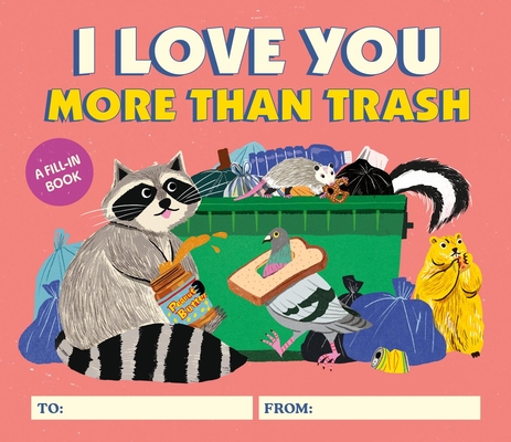 I Love You More Than Trash: A Fill-In Book Cover Image