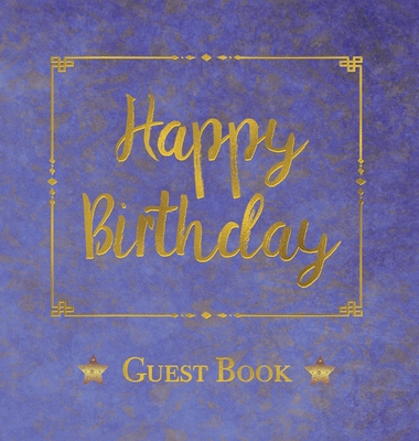 Birthday Guest Book, HARDCOVER, Birthday Party Guest Comments Book: Happy Birthday Guest Book - A Keepsake for the Future By Angelis Publications (Prepared by) Cover Image
