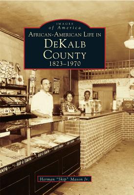 African-American Life in Dekalb County: 1823-1970 (Images of America)