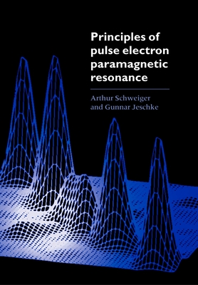 Principles of Pulse Electron Paramagnetic Resonance By Arthur Schweiger, Gunnar Jeschke Cover Image