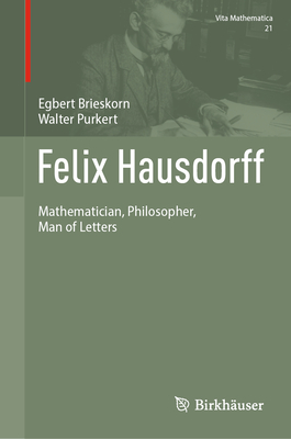 Felix Hausdorff: Mathematician, Philosopher, Man of Letters (Vita Mathematica #21)