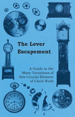 The Lever Escapement - A Guide to the Many Variations of this Crucial Element of Clock Work Cover Image
