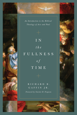 In the Fullness of Time: An Introduction to the Biblical Theology of Acts and Paul Cover Image