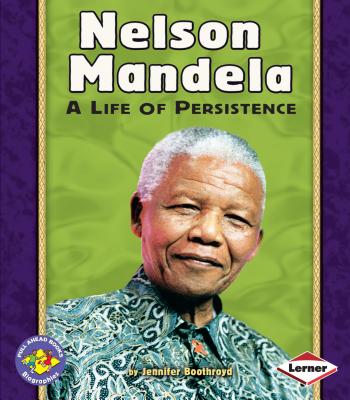 Nelson Mandela: A Life of Persistence (Pull Ahead Books -- Biographies) By Jennifer Boothroyd Cover Image