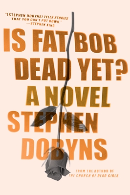 Is Fat Bob Dead Yet?: A Novel Cover Image