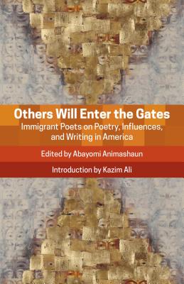 Others Will Enter the Gates: Immigrant Poets on Poetry, Influences, and Writing in America By Abayomi Animashaun (Editor) Cover Image
