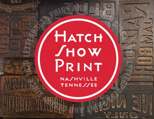 Hatch Show Print: American Letterpress Since 1879 (Distributed for the Country Music Foundation Press)