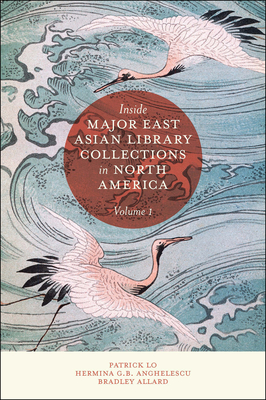 Inside Major East Asian Library Collections in North America, Volume 1 By Patrick Lo, Hermina G. B. Anghelescu Cover Image