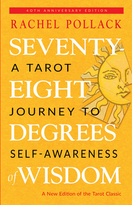 Seventy-Eight Degrees of Wisdom (Hardcover Gift Edition): A Tarot Journey to Self-Awareness By Rachel Pollack Cover Image