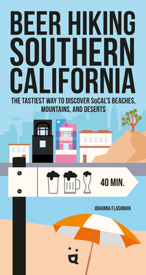 Beer Hiking Southern California: The Tastiest Way to Discover Socal's Beaches, Mountains, and Deserts Cover Image