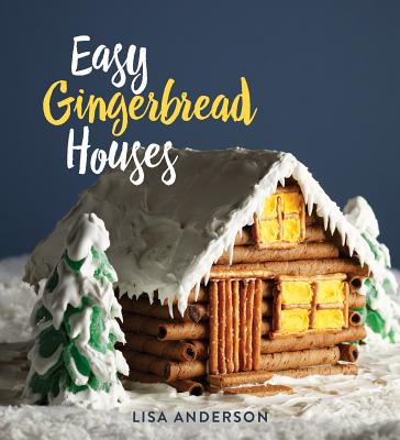 Easy Gingerbread Houses: Twenty-Three No-Bake Gingerbread Houses for All Seasons By Lisa Anderson Cover Image