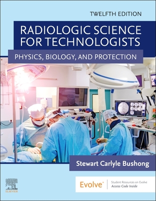 Radiologic Science for Technologists: Physics, Biology, and Protection By Stewart C. Bushong Cover Image