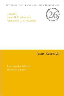 Jesus Research: The Gospel of John in Historical Inquiry (Jewish and Christian Texts #26) By James H. Charlesworth (Editor), Jolyon G. R. Pruszinski (Editor) Cover Image