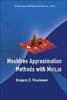 Meshfree Approximation Methods with MATLAB [With CDROM] (Interdisciplinary Mathematical Sciences #6) Cover Image
