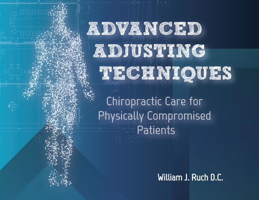 Advanced Adjusting Techniques: Chiropractic Care for Physically Compromised Patients Cover Image