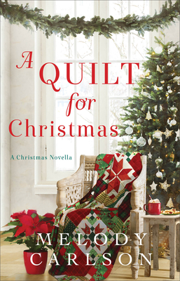 A Quilt for Christmas: A Christmas Novella By Melody Carlson Cover Image