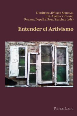 Entender El Artivismo (Hispanic Studies: Culture and Ideas #81) By Dimitrina Semova (Editor), Eva Aladro Vico (Editor), Roxana Sosa Sánchez (Editor) Cover Image