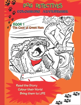 Dog Detectives Colouring Adventure: The Case of Green Ham: Book 1 (Dog Detective Colouring Adventures #1)
