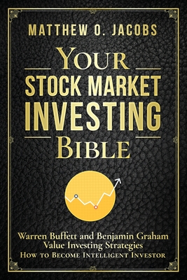 Your Stock Market Investing Bible: Warren Buffett and Benjamin Graham Value Investing Strategies How to Become Intelligent Investor Cover Image