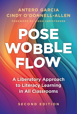 Pose, Wobble, Flow: A Liberatory Approach to Literacy Learning in All Classrooms (Language and Literacy)