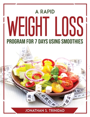 A Rapid Weight Loss Program for 7 Days Using Smoothies (Paperback)