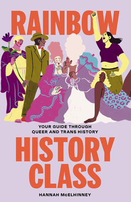 Rainbow History Class: Your Guide Through Queer and Trans History By Hannah McElhinney Cover Image