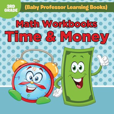 Math Workbooks 3rd Grade: Time & Money (Baby Professor Learning Books) By Baby Professor Cover Image