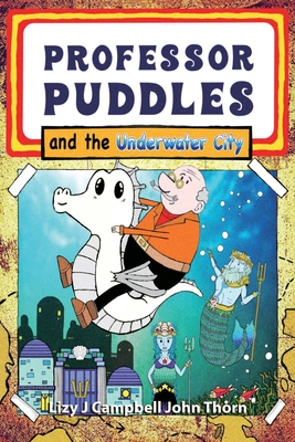 Professor Puddles and the Underwater City By Lizy J. Campbell, John Thorn (Illustrator) Cover Image